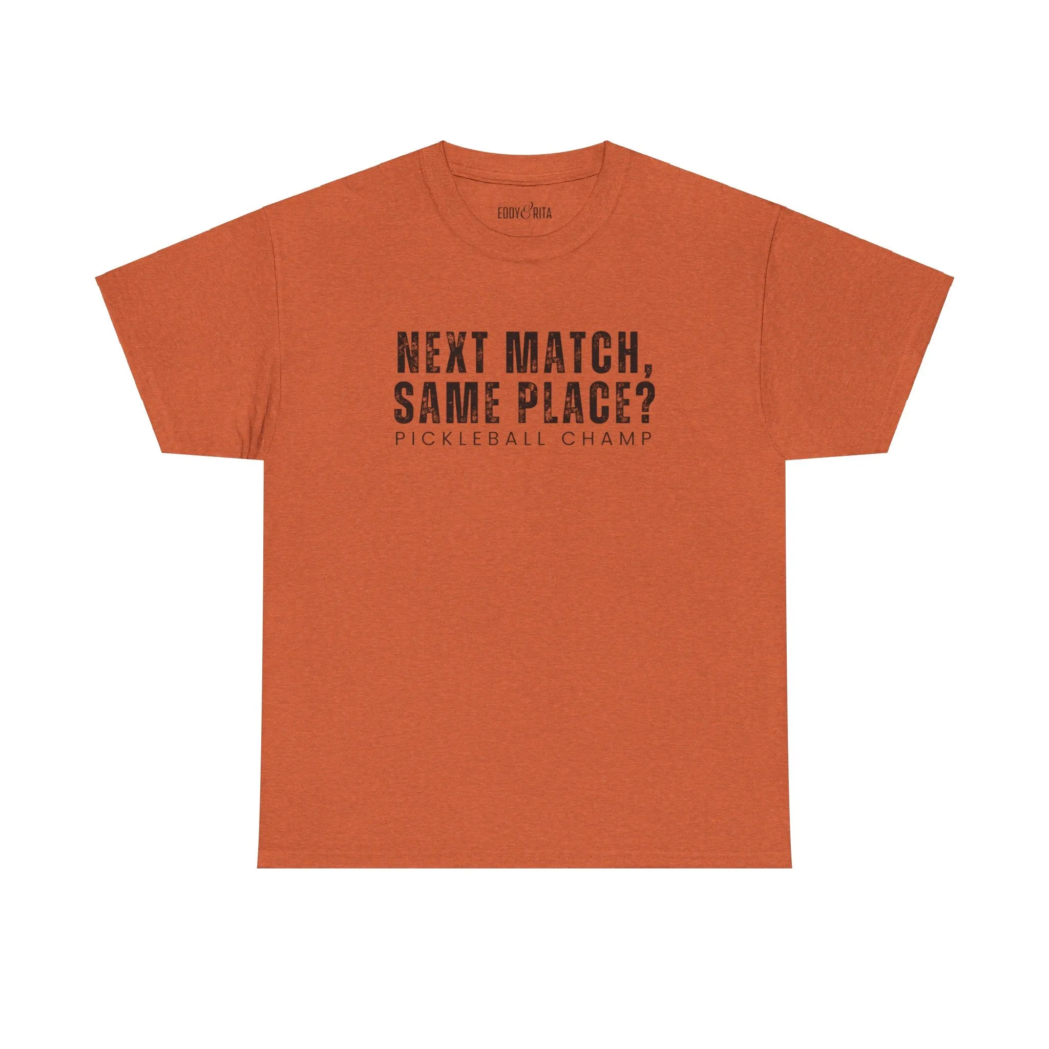 Eddy and Rita Unisex Heavy Cotton T-Shirt - "Next Match Same Place Pickleball Champ" Graphic Tee