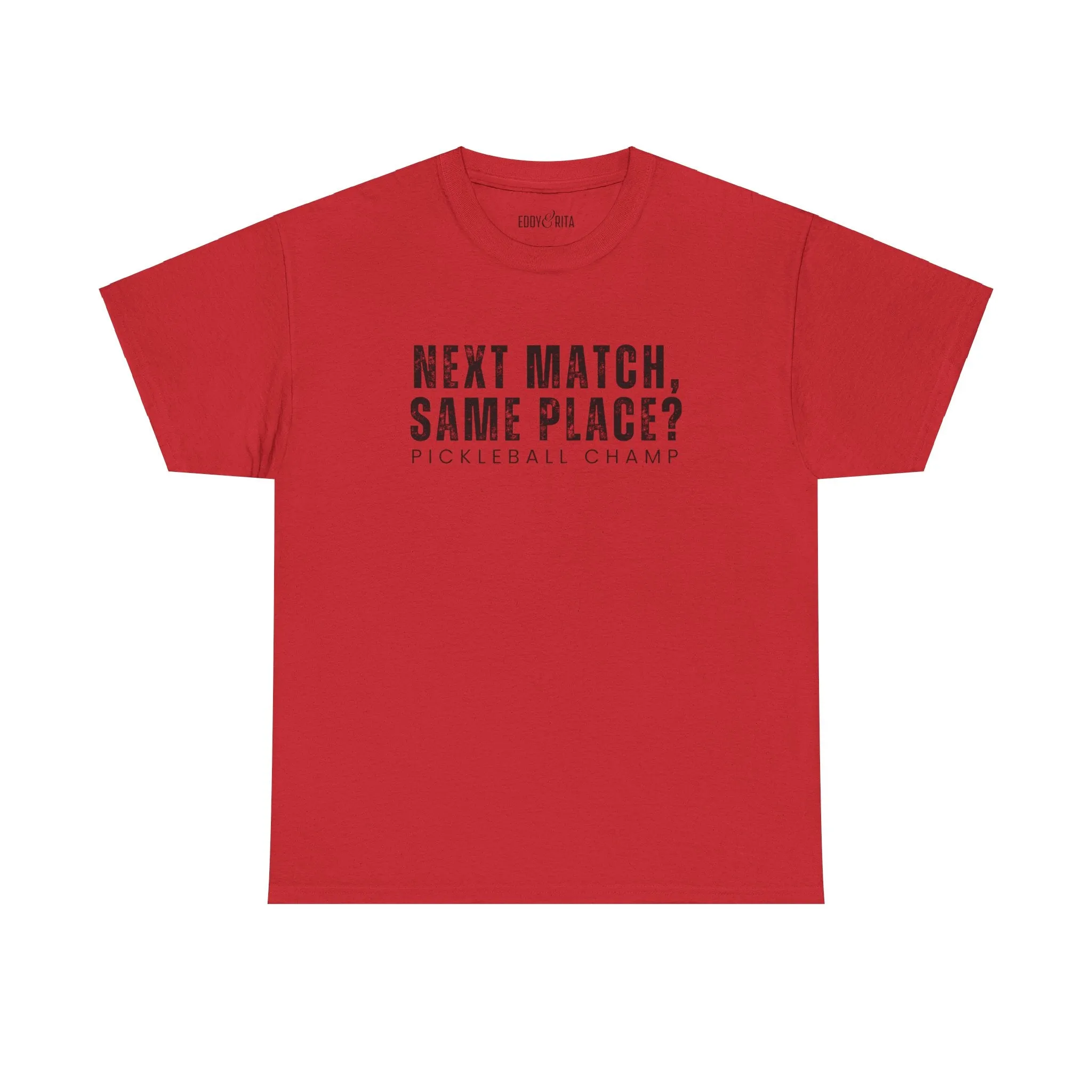 Eddy and Rita Unisex Heavy Cotton T-Shirt - "Next Match Same Place Pickleball Champ" Graphic Tee