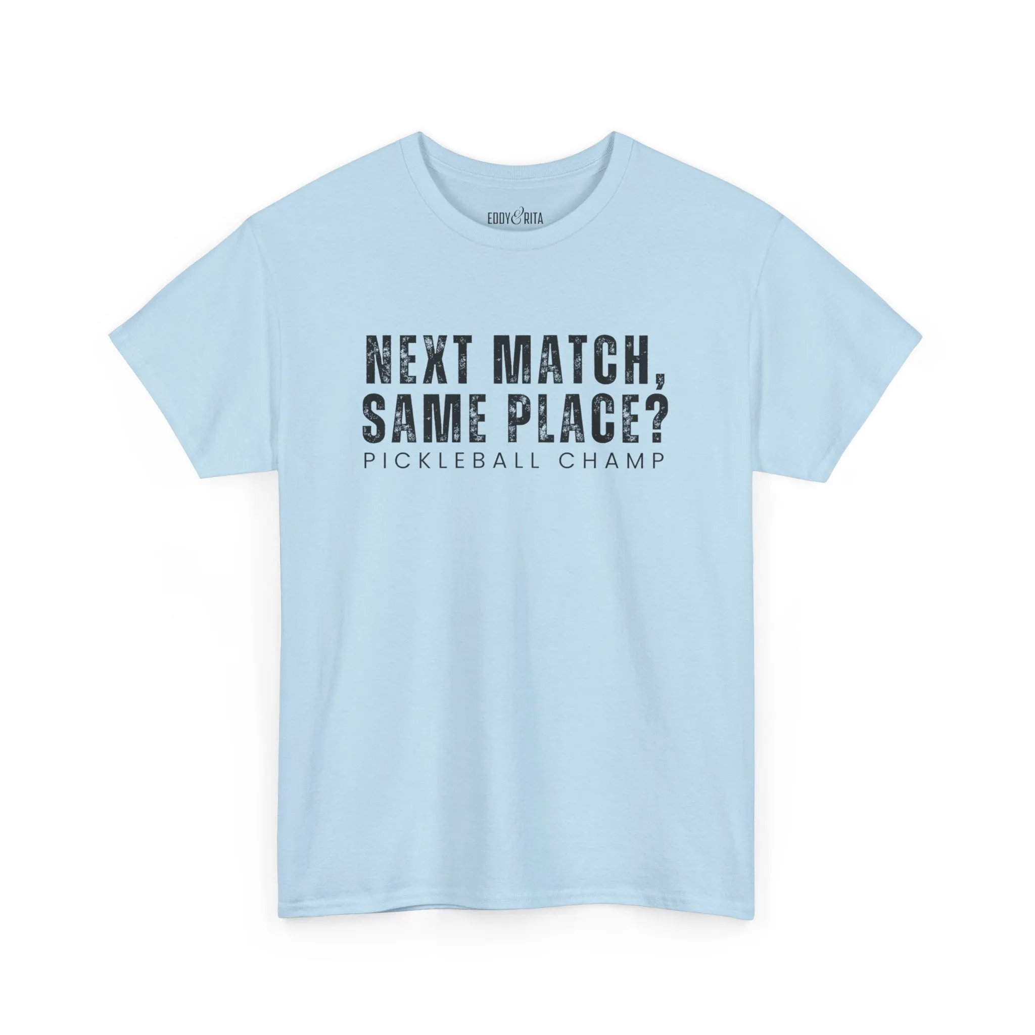 Eddy and Rita Unisex Heavy Cotton T-Shirt - "Next Match Same Place Pickleball Champ" Graphic Tee